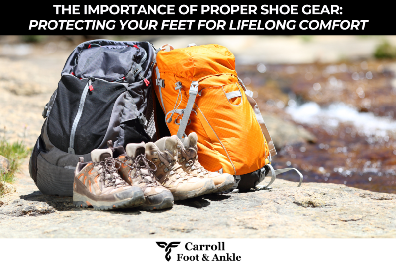 The Importance of Proper Shoe Gear: Protecting Your Feet for Lifelong Comfort